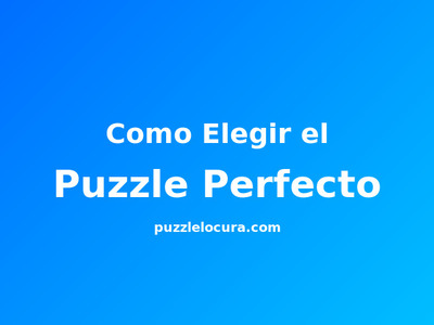 Guía completa: Cómo elegir el puzzle perfecto según tu nivel